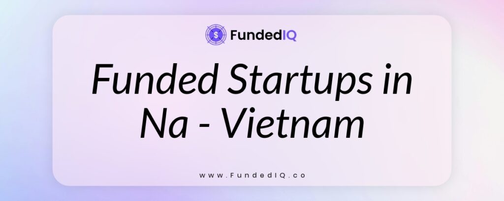 Featured image of Funded Startups in Na - Vietnam