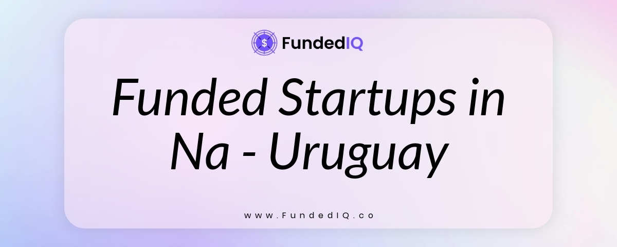 Featured image of Funded Startups in Na - Uruguay