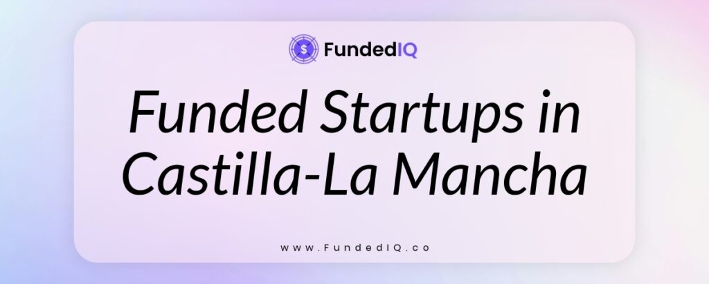 Featured image of Funded Startups in Castilla-La Mancha