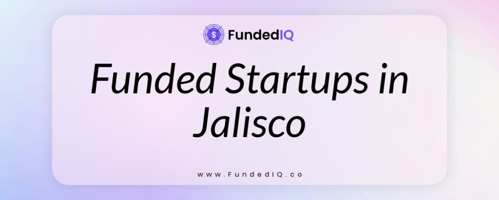 Featured image of Funded Startups in Jalisco