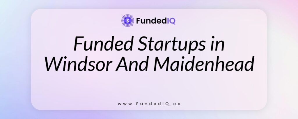 Featured image of Funded Startups in Windsor And Maidenhead