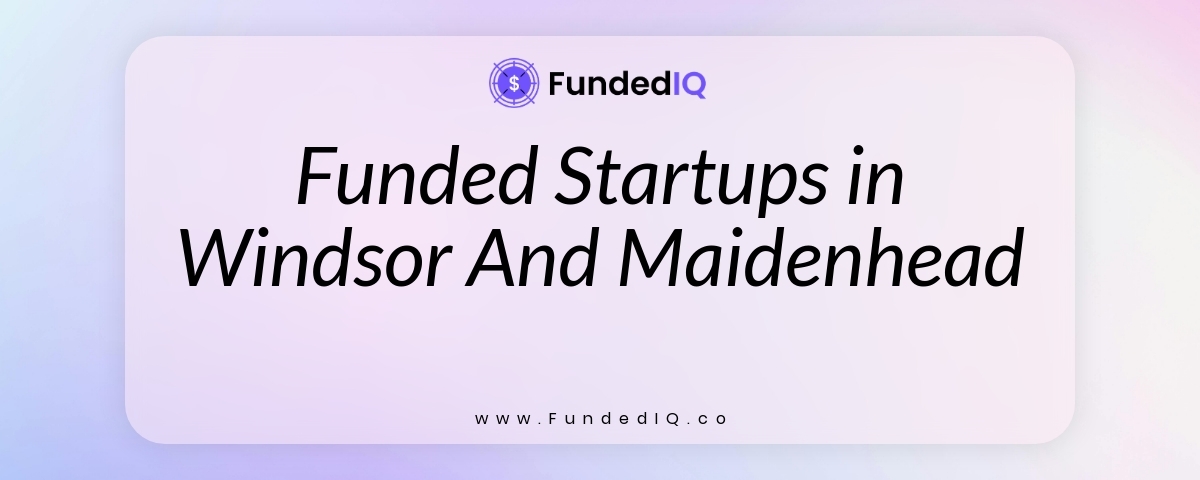 Featured image of Funded Startups in Windsor And Maidenhead