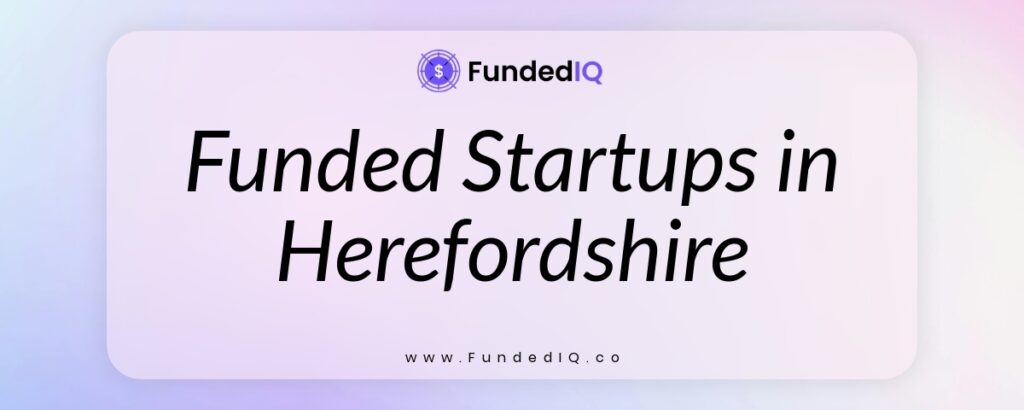 Featured image of Funded Startups in Herefordshire